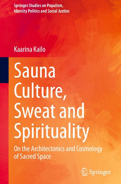 Sauna Culture, Sweat and Spirituality: On the Architectonics and Cosmology of Sacred Space