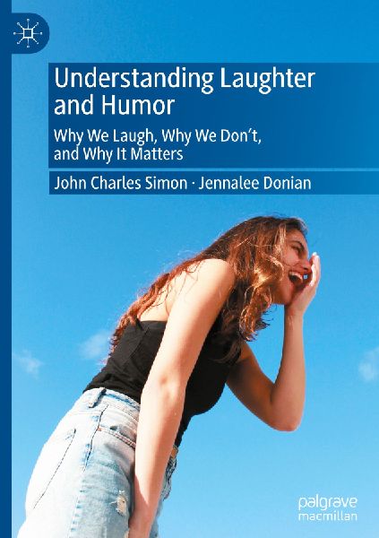 Understanding Laughter and Humor: Why We Laugh, Why We Dont, and Why It Matters
