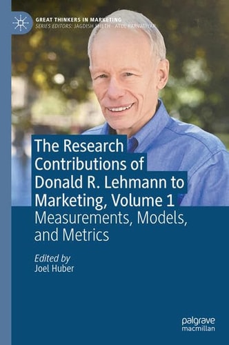 The Research Contributions of Donald R. Lehmann to Marketing, Volume 1 Measurements, Models, and Metrics