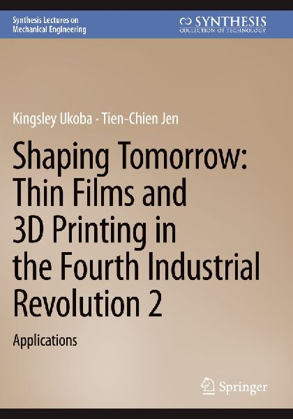 Shaping Tomorrow: Thin Films and 3D Printing in the Fourth Industrial Revolution 2: Applications
