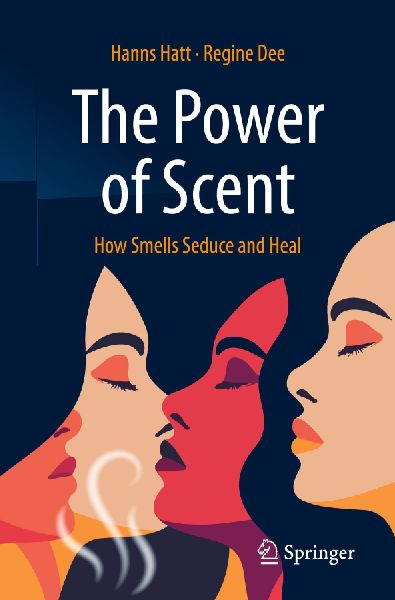 The Power of Scent: How Smells Seduce and Heal