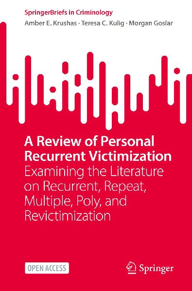 A Review of Personal Recurrent Victimization: Examining the Literature on Recurrent, Repeat, Multiple, Poly, and Revictimization