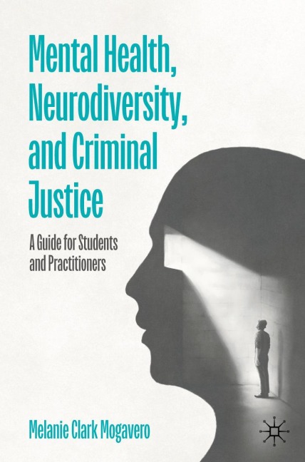 Mental Health, Neurodiversity, and Criminal Justice: A Guide for Students and Practitioners
