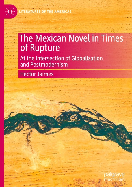 The Mexican Novel in Times of Rupture: At the Intersection of Globalization and Postmodernism