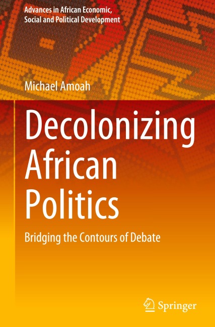 Decolonizing African Politics: Bridging the Contours of Debate