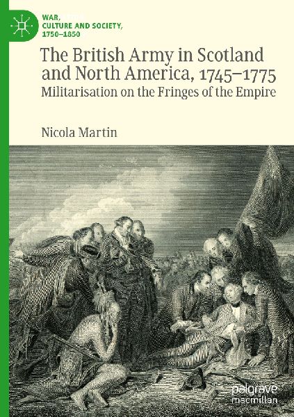 The British Army in Scotland and North America, 1745-1775: Militarisation on the Fringes of the Empire