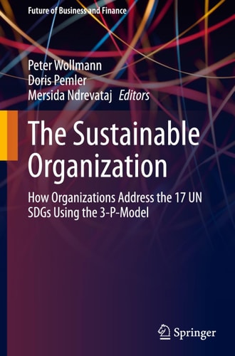 The Sustainable Organization How Organizations Address the 17 UN SDGs Using the 3-P-Model