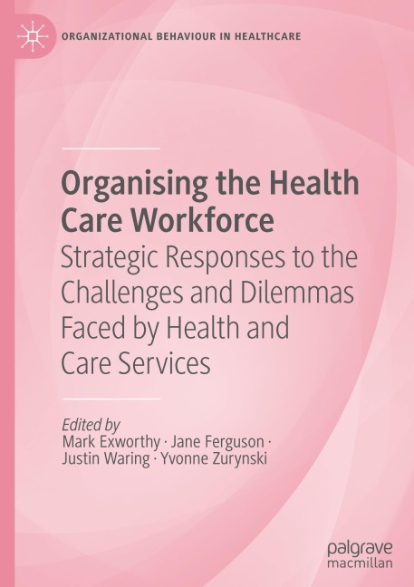 Organising the Health Care Workforce: Strategic Responses to the Challenges and Dilemmas Faced by Health and Care Services