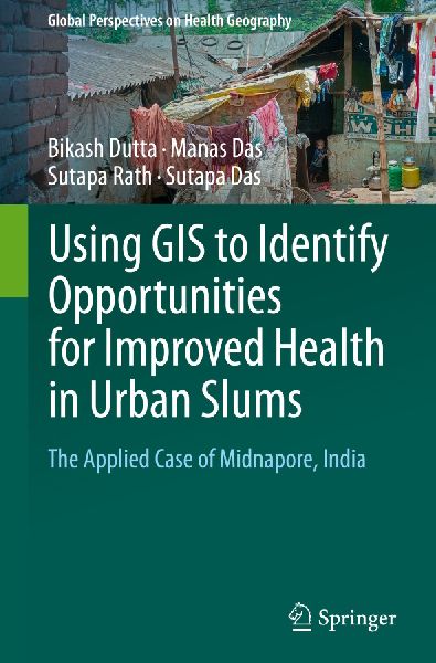 Using GIS to Identify Opportunities for Improved Health in Urban Slums: The Applied Case of Midnapore, India