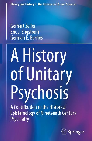 A History of Unitary Psychosis: A Contribution to the Historical Epistemology of Nineteenth Century Psychiatry