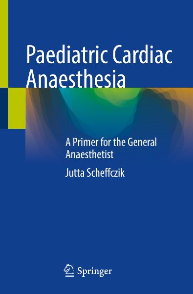 Paediatric Cardiac Anaesthesia: A Primer for the General Anaesthetist