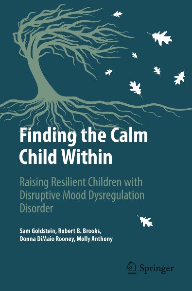 Finding the Calm Child Within: Raising Resilient Children with Disruptive Mood Dysregulation Disorder
