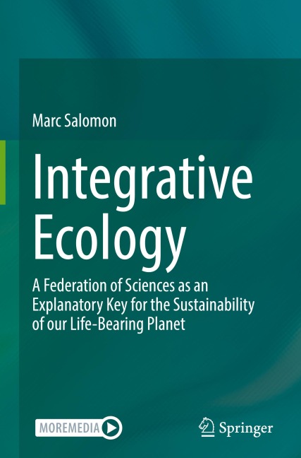 Integrative Ecology: A Federation of Sciences as an Explanatory Key for the Sustainability of our Life-Bearing Planet