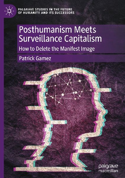 Posthumanism Meets Surveillance Capitalism: How to Delete the Manifest Image