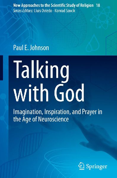Talking with God: Imagination, Inspiration, and Prayer in the Age of Neuroscience