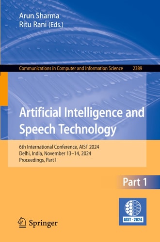 Artificial Intelligence and Speech Technology 6th International Conference, AIST 2024, Delhi, India, November 13–14, 2024, Proceedings, Part I