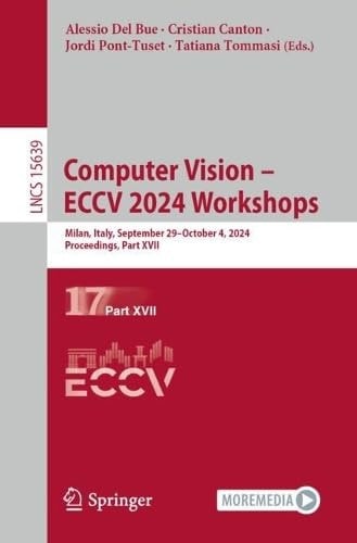 Computer Vision – ECCV 2024 Workshops Milan, Italy, September 29–October 4, 2024, Proceedings, Part XVII
