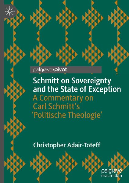 Schmitt on Sovereignty and the State of Exception: A Commentary on Carl Schmitts Politische Theologie