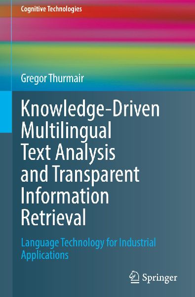 Knowledge-Driven Multilingual Text Analysis and Transparent Information Retrieval: Language Technology for Industrial Applications