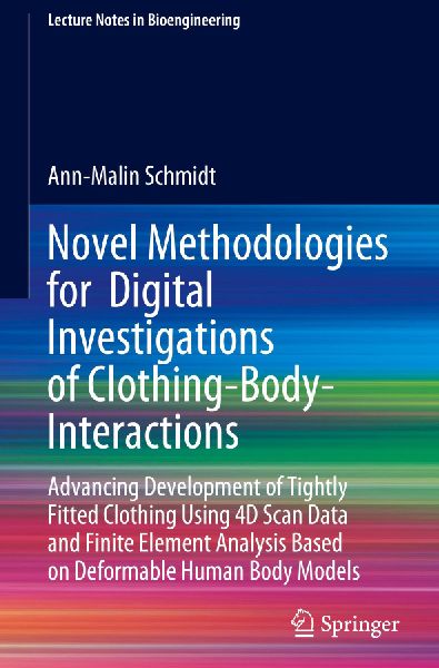 Novel Methodologies for Digital Investigations of Clothing-Body-Interactions: Advancing Development of Tightly Fitted Clothing Using 4D Scan Data and Finite Element Analysis Based on Deformable Human Body Models