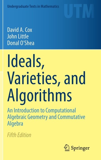 Ideals, Varieties, and Algorithms: An Introduction to Computational Algebraic Geometry and Commutative Algebra