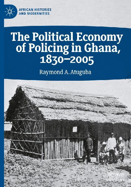 The Political Economy of Policing in Ghana, 1830-2005