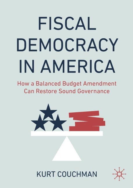 Fiscal Democracy in America: How a Balanced Budget Amendment Can Restore Sound Governance