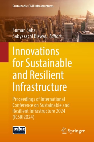 Innovations for Sustainable and Resilient Infrastructure Proceedings of International Conference on Sustainable and Resilient Infrastructure 2024 (ICSRI2024)