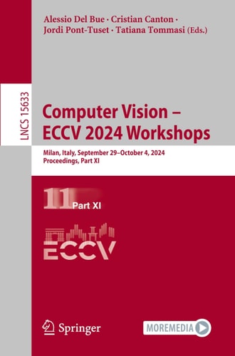 Computer Vision – ECCV 2024 Workshops Milan, Italy, September 29–October 4, 2024, Proceedings, Part XI