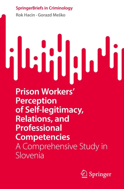 Prison Workers Perception of Self-legitimacy, Relations, and Professional Competencies: A Comprehensive Study in Slovenia