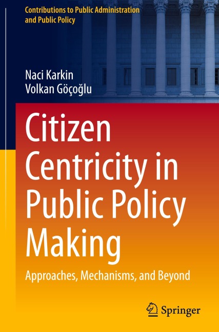 Citizen Centricity in Public Policy Making: Approaches, Mechanisms, and Beyond