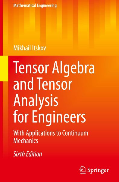 Tensor Algebra and Tensor Analysis for Engineers: With Applications to Continuum Mechanics