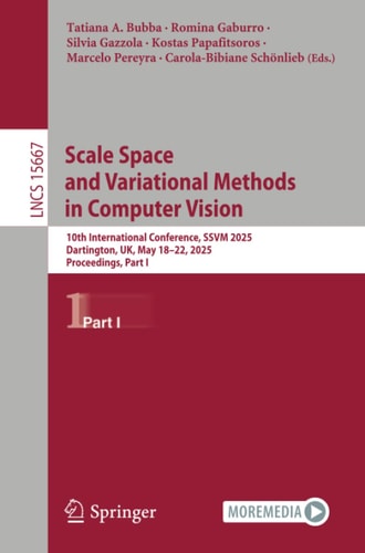 Scale Space and Variational Methods in Computer Vision 10th International Conference, SSVM 2025, Dartington, UK, May 18–22, 2025, Proceedings, Part I
