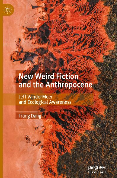 New Weird Fiction and the Anthropocene: Jeff VanderMeer and Ecological Awareness