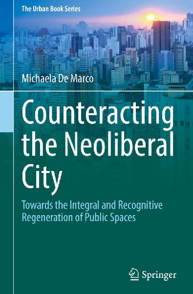 Counteracting the Neoliberal City: Towards the Integral and Recognitive Regeneration of Public Spaces