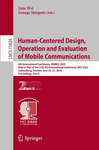 Human-Centered Design, Operation and Evaluation of Mobile Communications 6th International Conference, MOBILE 2025, Held as Part of the 27th HCI International Conference, HCII 2025, Gothenburg, Sweden, June 22–27, 2025, Proceedings, Part II