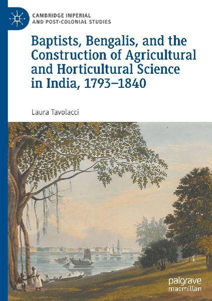 Baptists, Bengalis, and the Construction of Agricultural and Horticultural Science in India, 1793-1840