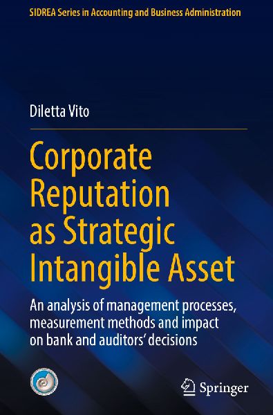 Corporate Reputation as Strategic Intangible Asset: An analysis of management processes, measurement methods and impact on bank and auditors decisions