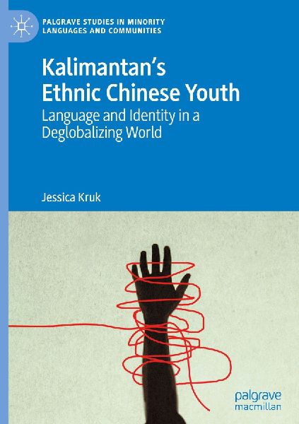 Kalimantans Ethnic Chinese Youth: Language and Identity in a Deglobalizing World