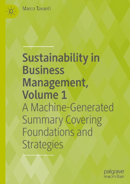 Sustainability in Business Management, Volume 1: A Machine-Generated Summary Covering Foundations and Strategies