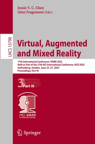 Virtual, Augmented and Mixed Reality 17th International Conference, VAMR 2025, Held as Part of the 27th HCI International Conference, HCII 2025, Gothenburg, Sweden, June 22–27, 2025, Proceedings, Part III