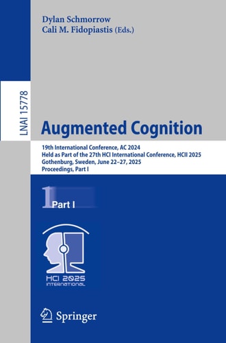 Augmented Cognition 19th International Conference, AC 2025, Held as Part of the 27th HCI International Conference, HCII 2025, Gothenburg, Sweden, June 22–27, 2025, Proceedings, Part I