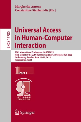 Universal Access in Human-Computer Interaction 19th International Conference, UAHCI 2025, Held as Part of the 27th HCI International Conference, HCII 2025, Gothenburg, Sweden, June 22–27, 2025, Proceedings, Part I