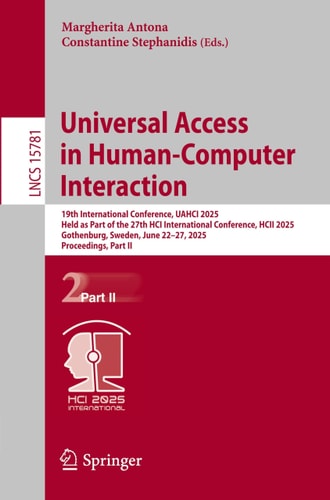 Universal Access in Human-Computer Interaction 19th International Conference, UAHCI 2025, Held as Part of the 27th HCI International Conference, HCII 2025, Gothenburg, Sweden, June 22–27, 2025, Proceedings, Part II