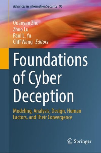 Foundations of Cyber Deception Modeling, Analysis, Design, Human Factors, and Their Convergence
