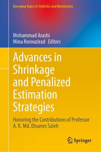 Advances in Shrinkage and Penalized Estimation Strategies Honoring the Contributions of Professor A. K. Md. Ehsanes Saleh