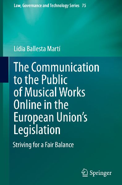 The Communication to the Public of Musical Works Online in the European Unions Legislation: Striving for a Fair Balance