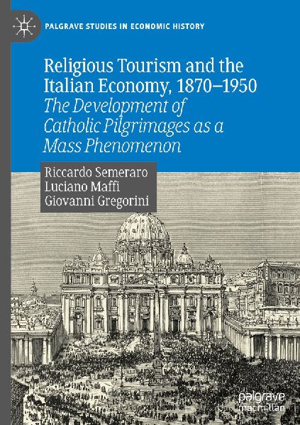 Religious Tourism and the Italian Economy, 1870-1950: The Development of Catholic Pilgrimages as a Mass Phenomenon