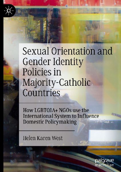 Sexual Orientation and Gender Identity Policies in Majority-Catholic Countries: How LGBTQIA+ NGOs use the International System to Influence Domestic Policymaking