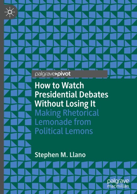 How to Watch Presidential Debates Without Losing It: Making Rhetorical Lemonade from Political Lemons